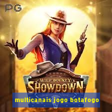 multicanais jogo botafogo